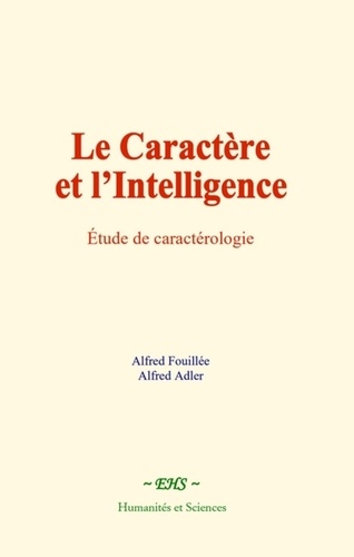 Le caractère et l'intelligence. Etude de caractérologie