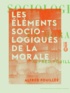Alfred Fouillée - Les Éléments sociologiques de la morale.