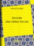 Alfred Fouillée - Morale des idées-forces.