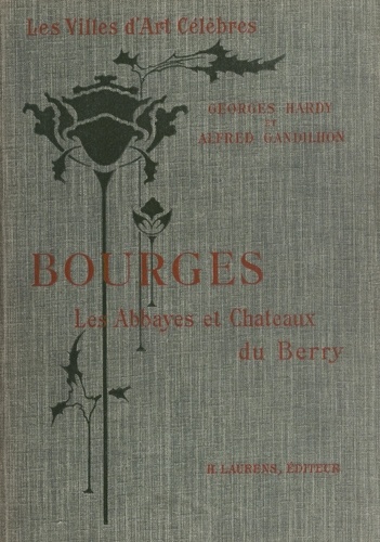 Bourges et les abbayes et châteaux du Berry. Ouvrage orné de 124 gravures