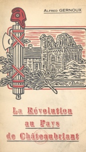 Alfred Gernoux et Jacques Pohier - La révolution au pays de Châteaubriant.