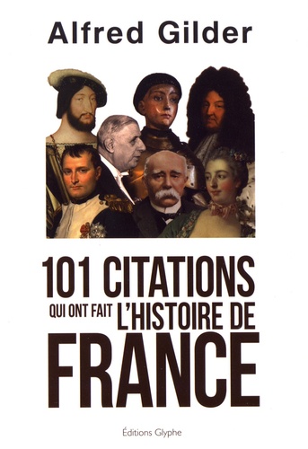 Alfred Gilder - 101 citations qui ont fait l'histoire de France.
