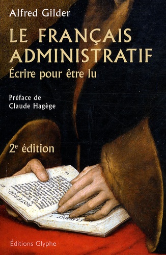 Alfred Gilder - Le français administratif - Ecrire pour être lu.