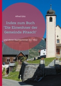 Alfred Götz - Index zum Buch "Die Einwohner der Gemeinde Pitasch" - und deren Nachkommen bis 1922.