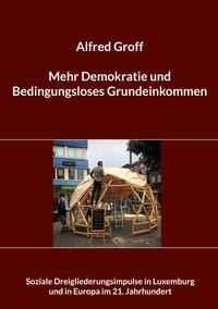 Alfred Groff et asbl MTK - Mehr Demokratie und Bedingungsloses Grundeinkommen - Soziale Dreigliederungsimpulse in Luxemburg und in Europa im 21. Jahrhundert.