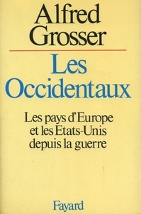 Alfred Grosser - Les Occidentaux - Les pays d'Europe et les Etats-Unis depuis la guerre.