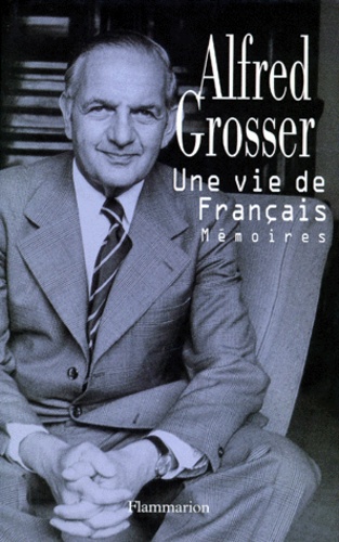 Alfred Grosser - Une vie de Français.