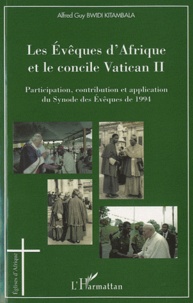 Alfred Guy Bwidi Kitambala - Les Evêques d'Afrique et le concile Vatican II - Participation, contribution et application du Synode des Evêques de 1994.