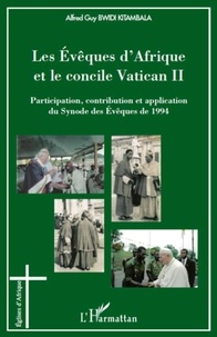 Alfred Guy Bwidi Kitambala - Les Evêques d'Afrique et le concile Vatican II - Participation, contribution et application du Synode des Evêques de 1994.