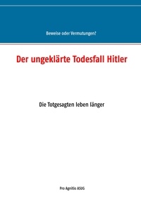 Alfred H. Mühlhäuser - Der ungeklärte Todesfall Hitler - Die Totgesagten leben länger.