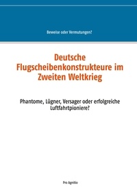 Alfred H. Mühlhäuser - Deutsche Flugscheibenkonstrukteure im Zweiten Weltkrieg - Phantome, Lügner, Versager oder erfolgreiche Luftfahrtpioniere?.