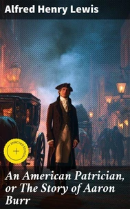 An American Patrician, or The Story of Aaron Burr