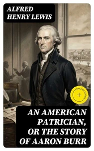 An American Patrician, or The Story of Aaron Burr
