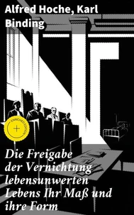 Die Freigabe der Vernichtung lebensunwerten Lebens Ihr Maß und ihre Form