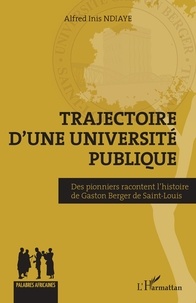 Alfred Inis Ndiaye - Trajectoire d'une université publique - Des pionniers racontent l'histoire de Gaston Berger de Saint-Louis.