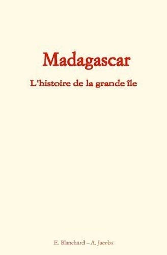 Madagascar. L'histoire de la grande île