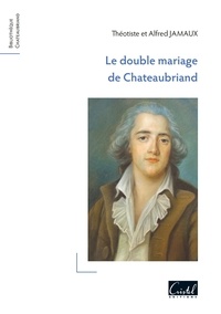 Alfred Jamaux - Le double mariage de Chateaubriand.