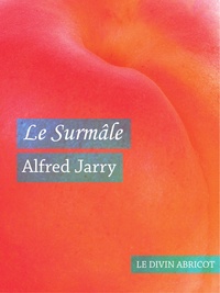Alfred Jarry - Le Surmâle (érotique).