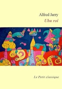 Alfred Jarry - Ubu roi - édition enrichie.