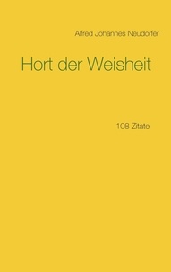 Alfred Johannes Neudorfer - Hort der Weisheit - 108 Zitate.