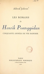Alfred Jolivet - Les romans de Henrik Pontoppidan - Cinquante années de vie danoise.