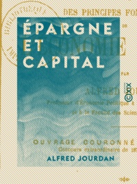 Alfred Jourdan - Épargne et Capital - Du meilleur emploi de la richesse.