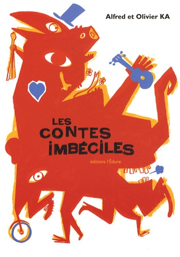 Alfred Ka et Olivier Ka - Les contes imbéciles.