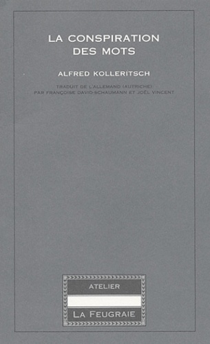 Alfred Kolleritsch - La conspiration des mots.