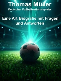 Thomas Müller - Eine Art Biografie mit Fragen und Antworten