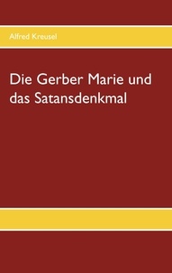Alfred Kreusel - Die Gerber Marie und das Satansdenkmal.