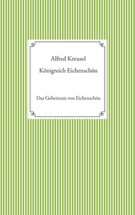 Alfred Kreusel - Königreich Eichenschön - Das Geheimnis von Eichenschön.