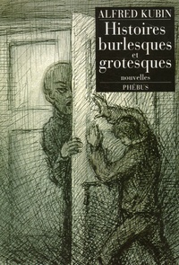 Alfred Kubin - Histoires burlesques et grotesques.