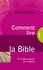 Comment lire la Bible. A la découverte de la Bible