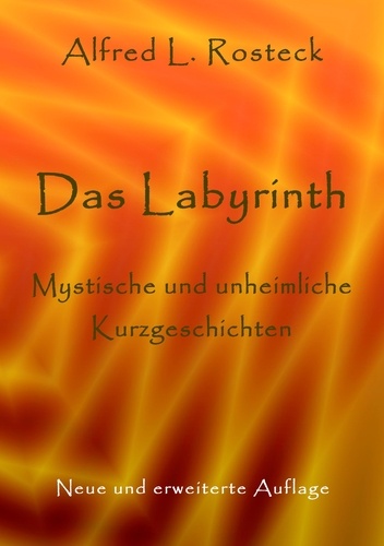 Das Labyrinth. Mystische und unheimliche Kurzgeschichten. Neue und erweiterte Auflage