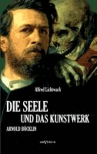 Die Seele und das Kunstwerk: Arnold Böcklin