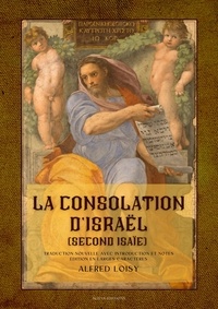 Alfred Loisy - La consolation d'Israël (second Isaïe) - Traduction nouvelle avec introduction et notes - Édition en larges caractères.