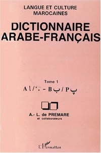 Alfred-Louis de Prémare - Dictionnaire arabe-français - Langue et culture marocaines Tome 1, A-B.
