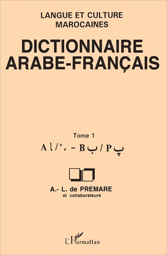 Dictionnaire arabe-français. Langue et culture marocaines Tome 1, A-B