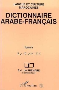 Alfred-Louis de Prémare - Dictionnaire arabe-français - Langue et culture marocaines Tome 8, S-D-T.