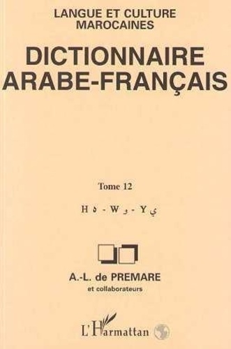 Alfred-Louis de Prémare - Dictionnaire arabe-français - Langue et culture marocaines Tome 12, H-W-Y.
