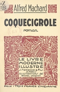 Alfred Machard et Michel Jacquot - Coquecigrole.