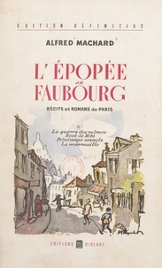 Alfred Machard - L'épopée au faubourg, récits et romans de Paris (2) - La guerre des mômes ; Bout de Bibi ; Printemps sexuels ; La marmaille.