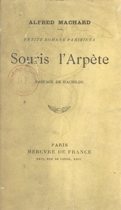 Alfred Machard et  Rachilde - Petits romans parisiens. Souris l'arpète.