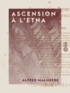Alfred Malherbe - Ascension à l'Etna - Fragment d'un voyage en Sicile et en Italie.