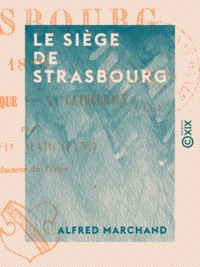 Alfred Marchand - Le Siège de Strasbourg - 1870.