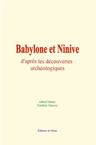 Babylone et Ninive d'après les découvertes archéologiques