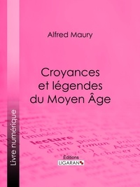 Alfred Maury et Michel Jules Alfred Bréal - Croyances et légendes du Moyen Âge - Nouvelle édition des Fées du Moyen Âge et des Légendes pieuses.