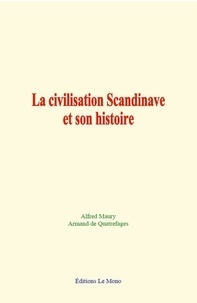 Alfred Maury et Armand de Quatrefages - La civilisation scandinave et son histoire.