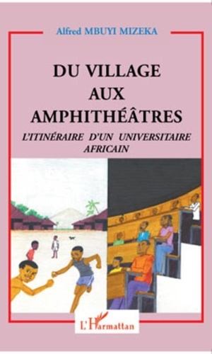 Alfred Mbuyi Mizeka - Du village aux amphithéâtres - L'itinéraire d'un universitaire africain.