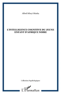 L'INTELLIGENCE COGNITIVE DU JEUNE ENFANT EN AFRIQUE NOIRE